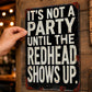 "It's Not A Party Until The Redhead Shows Up" Vintage Sign
